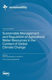 Sustainable Management and Regulation of Agricultural Water Resources in the Context of Global Climate Change Sustainable Management and Regulation of Agricultural Water Resources in the Context of Global Climate Change
