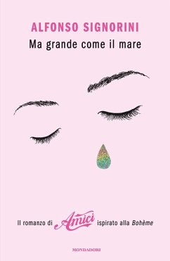 Cover Ma grande come il mare. Il romanzo di «Amici» ispirato alla Bohème