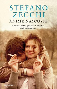 Anime nascoste. Romanzo di una gioventù incendiata. L'altro Sessantotto - Zecchi, Stefano Anime nascoste. Romanzo di una gioventù incendiata. L'altro Sessantotto - Zecchi, Stefano