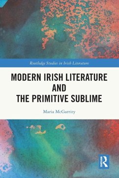 Modern Irish Literature and the Primitive Sublime - McGarrity, Maria