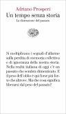 Un tempo senza storia. La distruzione del passato Un tempo senza storia. La distruzione del passato