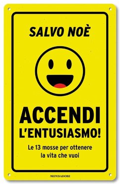 Accendi l'entusiasmo! Le 13 mosse per ottenere la vita che vuoi - Noè, Salvo
