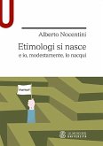 Etimologi si nasce e io, modestamente, lo nacqui Etimologi si nasce e io, modestamente, lo nacqui