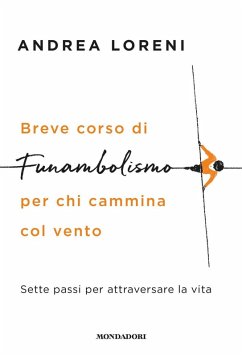 Breve corso di funambolismo per chi cammina col vento. Sette passi per attraversare la vita - Loreni, Andrea