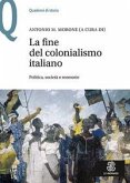 La fine del colonialismo italiano. Politica, società e memorie La fine del colonialismo italiano. Politica, società e memorie
