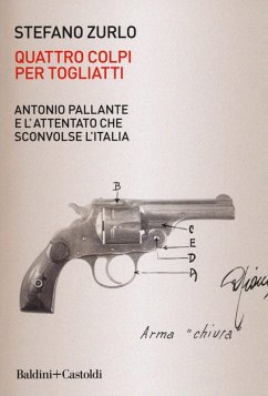 Quattro colpi per Togliatti. Antonio Pallante e l'attentato che sconvolse l'Italia - Zurlo, Stefano