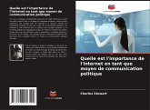 Quelle est l'importance de l'Internet en tant que moyen de communication politique Quelle est l'importance de l'Internet en tant que moyen de communication politique