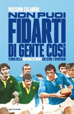 Cover Non puoi fidarti di gente così. Storia della squadra di rugby che sfidò l'apartheid