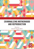 Criminalizing Motherhood and Reproduction