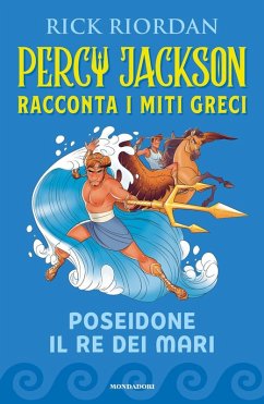 Poseidone il re dei mari. Percy Jackson racconta i miti greci - Riordan, Rick