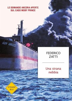 Una strana nebbia. Le domande ancora aperte sul caso Moby Prince - Zatti, Federico Una strana nebbia. Le domande ancora aperte sul caso Moby Prince - Zatti, Federico
