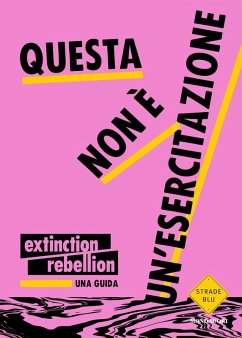 Questa non è un'esercitazione. Una guida - Extinction Rebellion Questa non è un'esercitazione. Una guida - Extinction Rebellion