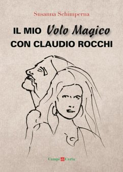 Il mio volo magico con Claudio Rocchi. Decolli, atterraggi & passione - Schimperna, Susanna Il mio volo magico con Claudio Rocchi. Decolli, atterraggi & passione - Schimperna, Susanna