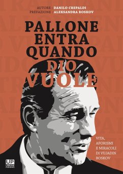 Pallone entra quando Dio vuole. Vita aforismi e miracoli di Vujadin Boskov - Crepaldi, Danilo