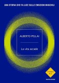 La vita accade. Una storia che fa luce sulle emozioni maschili La vita accade. Una storia che fa luce sulle emozioni maschili