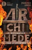 Archimede. Il matematico che sfidò Roma Archimede. Il matematico che sfidò Roma