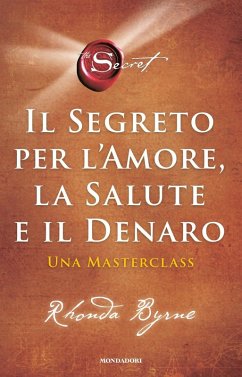 Cover Il segreto per l'amore, la salute e il denaro. Una masterclass
