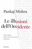 Le illusioni dell'Occidente. Alle origini della crisi del mondo moderno Le illusioni dell'Occidente. Alle origini della crisi del mondo moderno
