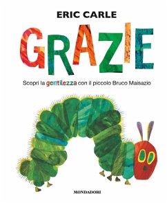 Grazie. Scopri la gentilezza con il piccolo bruco Maisazio - Carle, Eric