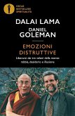 Emozioni distruttive. Liberarsi dai tre veleni della mente: rabbia, desiderio e illusione Emozioni distruttive. Liberarsi dai tre veleni della mente: rabbia, desiderio e illusione