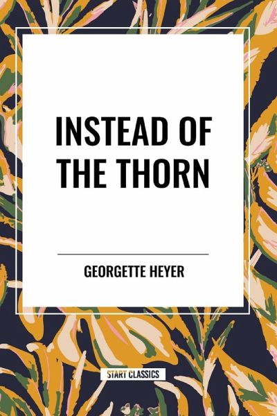 Instead of the Thorn by Georgette Heyer Instead of the Thorn by Georgette Heyer