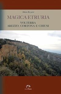 Cover Magica Etruria. Volterra, Arezzo, Cortona e Chiusi