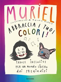 Abbraccia i tuoi colori! Favole inclusive per un mondo libero dai pregiudizi - de Gennaro, Muriel Elisa Abbraccia i tuoi colori! Favole inclusive per un mondo libero dai pregiudizi - de Gennaro, Muriel Elisa