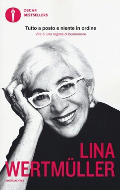 Tutto a posto e niente in ordine. Vita di una regista di buonumore - Wertmüller, Lina