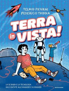Terra in vista! La scienza e la tecnologia raccontate alle ragazze e ai ragazzi - Taddia, Federico; Pievani, Telmo