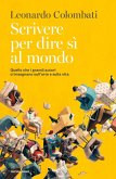 Scrivere per dire sì al mondo. Quello che i grandi autori ci insegnano sull'arte e sulla vita Scrivere per dire sì al mondo. Quello che i grandi autori ci insegnano sull'arte e sulla vita