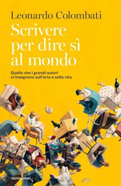 Cover Scrivere per dire sì al mondo. Quello che i grandi autori ci insegnano sull'arte e sulla vita