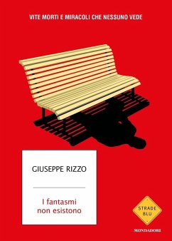 I fantasmi non esistono. Vite morti e miracoli che nessuno vede - Rizzo, Giuseppe