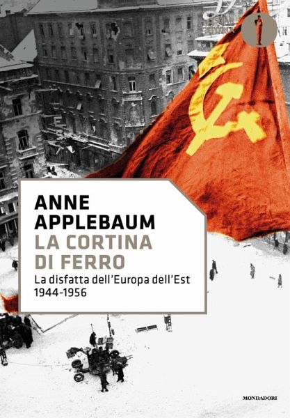 La cortina di ferro. La disfatta dell'Europa dell'Est 1944-1956 La cortina di ferro. La disfatta dell'Europa dell'Est 1944-1956
