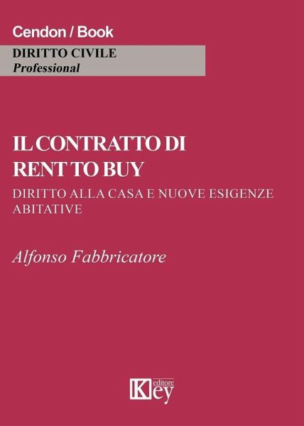 Il contratto di rent to buy. Diritto alla casa e nuove esigenze abitative Il contratto di rent to buy. Diritto alla casa e nuove esigenze abitative