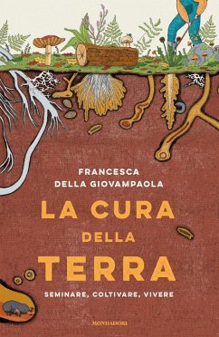 La cura della terra. Seminare, coltivare, vivere - Della Giovampaola, Francesca La cura della terra. Seminare, coltivare, vivere - Della Giovampaola, Francesca