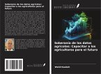Soberanía de los datos agrícolas: Capacitar a los agricultores para el futuro