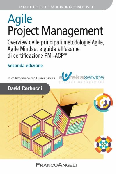 Agile Project Management. Overview delle principali metodologie Agile, Agile Mindset e guida all'esame di certificazione PMI-ACP® Agile Project Management. Overview delle principali metodologie Agile, Agile Mindset e guida all'esame di certificazione PMI-ACP®