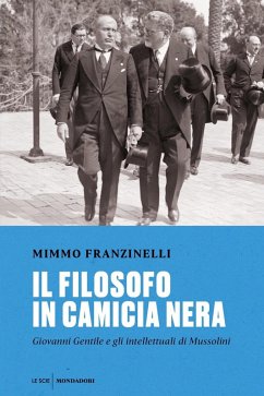 Il filosofo in camicia nera. Giovanni Gentile e gli intellettuali di Mussolini - Franzinelli, Mimmo