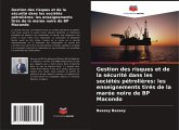 Gestion des risques et de la sécurité dans les sociétés pétrolières: les enseignements tirés de la marée noire de BP Macondo Gestion des risques et de la sécurité dans les sociétés pétrolières: les enseignements tirés de la marée noire de BP Macondo