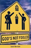 God's Not Fooled God's Not Fooled