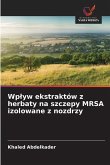 Wp¿yw ekstraktów z herbaty na szczepy MRSA izolowane z nozdrzy Wp¿yw ekstraktów z herbaty na szczepy MRSA izolowane z nozdrzy