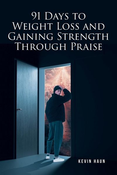 91 Days to Weight Loss and Gaining Strength through PRAISE 91 Days to Weight Loss and Gaining Strength through PRAISE