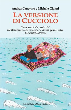 La versione di Cucciolo. Tante storie da perdercisi tra Biancaneve, nNrocarbone e chissà quanti altri. C'è anche Darwin - Canevaro, Andrea; Gianni, Michele