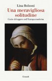 Una meravigliosa solitudine. L'arte di leggere nell'Europa moderna Una meravigliosa solitudine. L'arte di leggere nell'Europa moderna