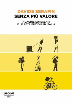 Senza più valore. Indagine sui salari e le retribuzioni in Italia - Serafin, Davide Senza più valore. Indagine sui salari e le retribuzioni in Italia - Serafin, Davide