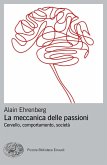 La meccanica delle passioni. Cervello, comportamento, società La meccanica delle passioni. Cervello, comportamento, società