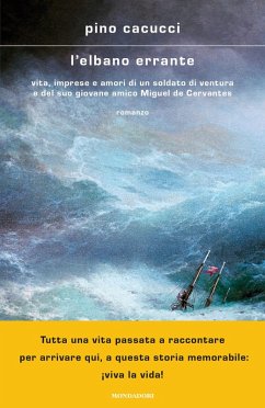 L' elbano errante. Vita, imprese e amori di un soldato di ventura e del suo giovane amico Miguel de Cervantes - Cacucci, Pino