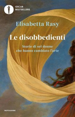 Cover Le disobbedienti. Storie di sei donne che hanno cambiato l'arte
