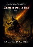 Genesi degli Dei vol. I - La Genesi di Yahweh Genesi degli Dei vol. I - La Genesi di Yahweh