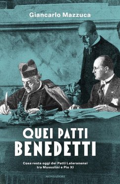 Quei patti benedetti. Cosa resta oggi dei Patti Lateranensi tra Mussolini e Pio XI - Mazzuca, Giancarlo